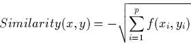 \begin{displaymath}
Similarity(x,y) = -\sqrt{\sum_{i=1}^{p} f(x_{i},y_{i}) }
\end{displaymath}