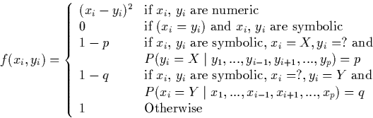 \begin{displaymath}
f(x_{i},y_{i}) = \left \{ \begin{array}
{ll}
 (x_{i} - y_{i...
 ..._{p}) = q$} \\  
 1 & \mbox{Otherwise}
 \end{array}
\right.
\end{displaymath}